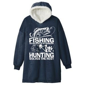 Fishing Solves Most Of My Problems Hunting Solves The Rest Hooded Wearable Blanket