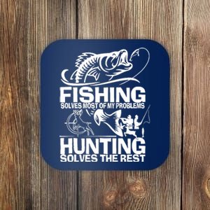 Fishing Solves Most Of My Problems Hunting Solves The Rest Coaster