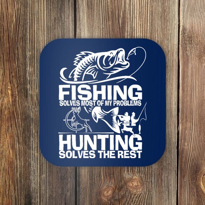 Fishing Solves Most Of My Problems Hunting Solves The Rest Coaster