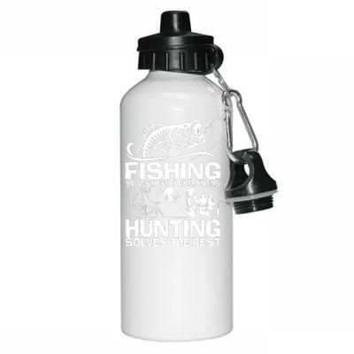 Fishing Solves Most Of My Problems Hunting Solves The Rest Aluminum Water Bottle