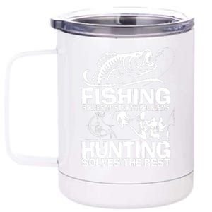 Fishing Solves Most Of My Problems Hunting Solves The Rest 12 oz Stainless Steel Tumbler Cup