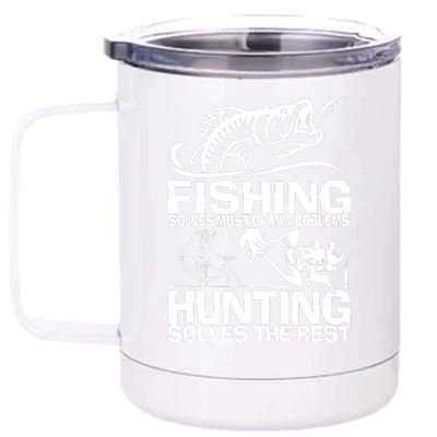 Fishing Solves Most Of My Problems Hunting Solves The Rest 12 oz Stainless Steel Tumbler Cup