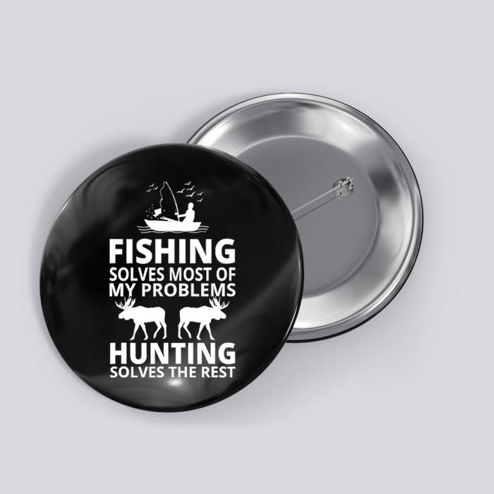 Fishing Solves Most Of My Problems Hunting Solves The Rest Button