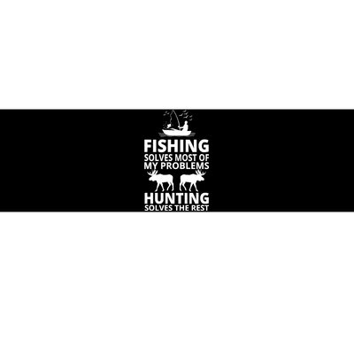 Fishing Solves Most Of My Problems Hunting Solves The Rest Bumper Sticker