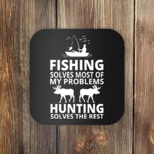 Fishing Solves Most Of My Problems Hunting Solves The Rest Coaster