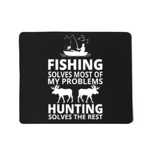 Fishing Solves Most Of My Problems Hunting Solves The Rest Mousepad