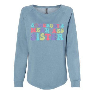 Funny Somebodys Mean Ass Sister Humor Quote Womens California Wash Sweatshirt