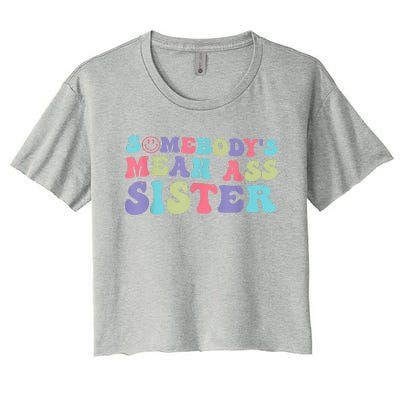 Funny Somebodys Mean Ass Sister Humor Quote Women's Crop Top Tee