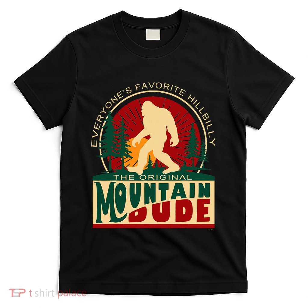 Funny Sasquatch Mountain Dude EveryoneS Favorite Hillbilly T-Shirt