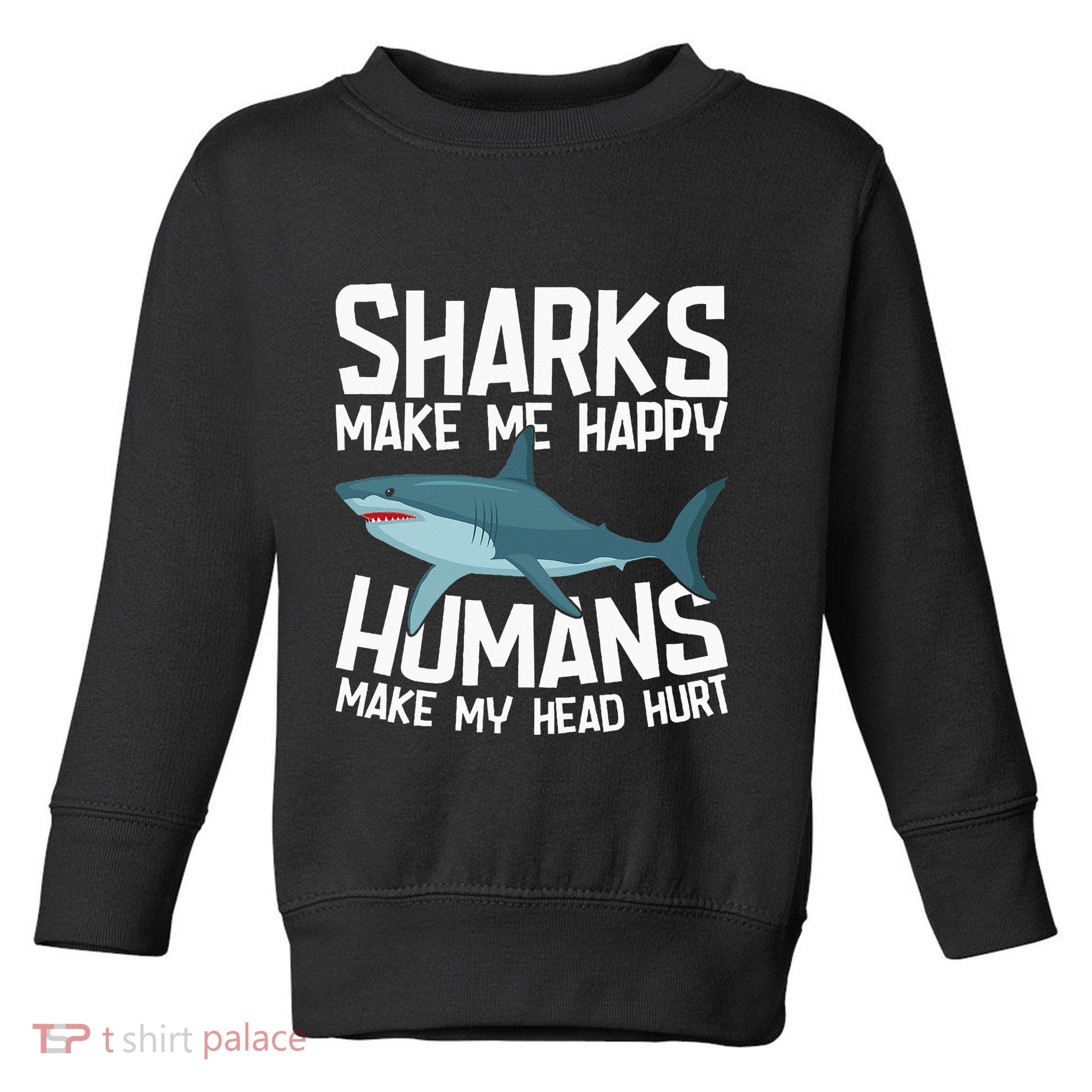 Funny Sharks Make Me Happy Marine Biology Shark Toddler Sweatshirt