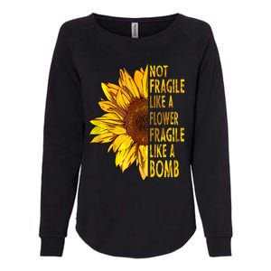 Feminist Sunflower, Not Fragile Like A Flower Fragile Like A Bomb Womens California Wash Sweatshirt