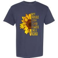 Feminist Sunflower, Not Fragile Like A Flower Fragile Like A Bomb Garment-Dyed Heavyweight T-Shirt