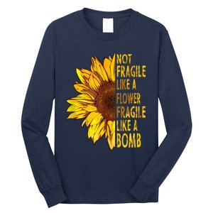 Feminist Sunflower, Not Fragile Like A Flower Fragile Like A Bomb Long Sleeve Shirt