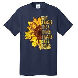 Feminist Sunflower, Not Fragile Like A Flower Fragile Like A Bomb Tall T-Shirt