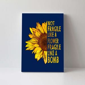 Feminist Sunflower, Not Fragile Like A Flower Fragile Like A Bomb Canvas