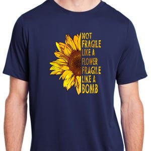 Feminist Sunflower, Not Fragile Like A Flower Fragile Like A Bomb Adult ChromaSoft Performance T-Shirt