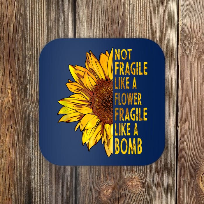 Feminist Sunflower, Not Fragile Like A Flower Fragile Like A Bomb Coaster