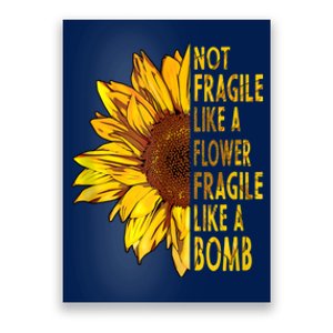 Feminist Sunflower, Not Fragile Like A Flower Fragile Like A Bomb Poster