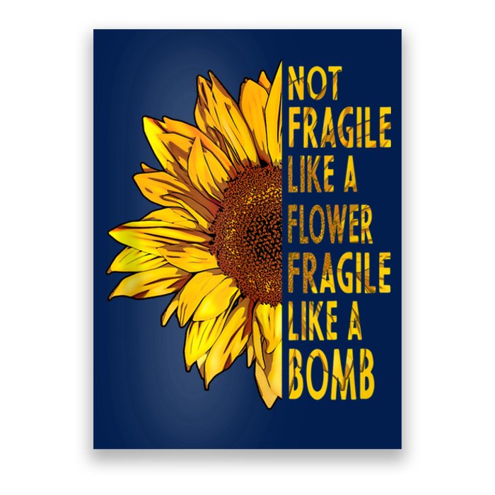 Feminist Sunflower, Not Fragile Like A Flower Fragile Like A Bomb Poster