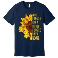 Feminist Sunflower, Not Fragile Like A Flower Fragile Like A Bomb Premium T-Shirt