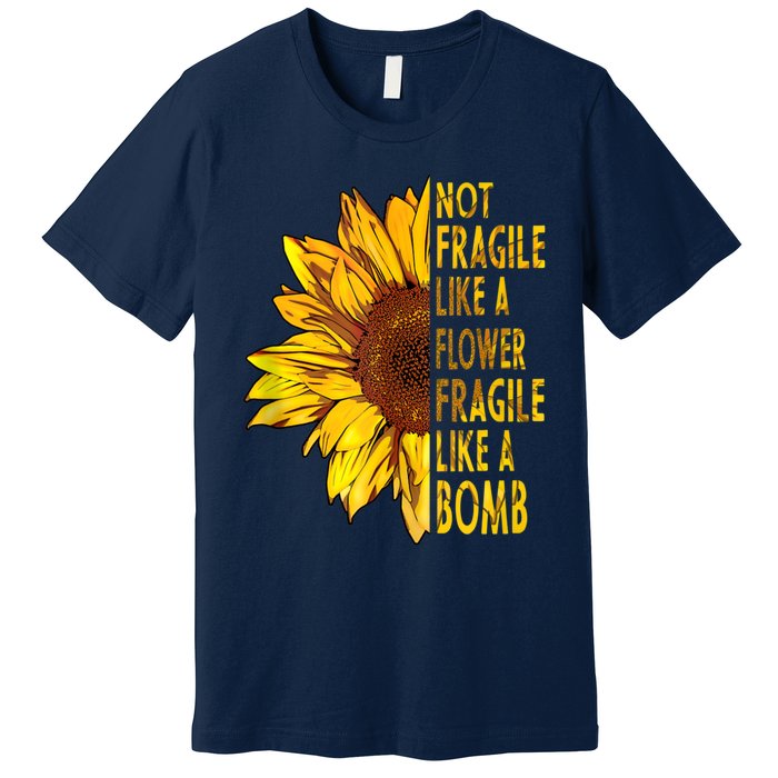 Feminist Sunflower, Not Fragile Like A Flower Fragile Like A Bomb Premium T-Shirt