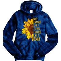 Feminist Sunflower, Not Fragile Like A Flower Fragile Like A Bomb Tie Dye Hoodie