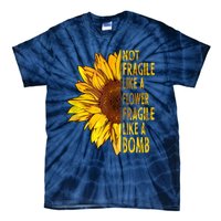 Feminist Sunflower, Not Fragile Like A Flower Fragile Like A Bomb Tie-Dye T-Shirt