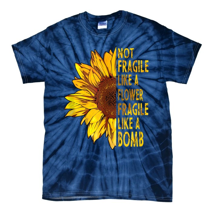 Feminist Sunflower, Not Fragile Like A Flower Fragile Like A Bomb Tie-Dye T-Shirt