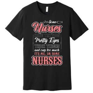 Funny Some Nurses Have Tattoos Pretty Eyes Thick Thighs Premium T-Shirt