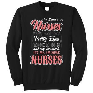 Funny Some Nurses Have Tattoos Pretty Eyes Thick Thighs Tall Sweatshirt