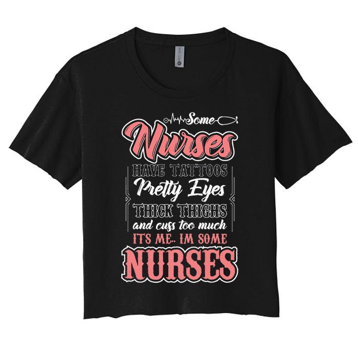 Funny Some Nurses Have Tattoos Pretty Eyes Thick Thighs Women's Crop Top Tee