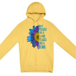 Feminist Sunflower, Not Fragile Like A Flower Fragile Like A Bomb Premium Pullover Hoodie