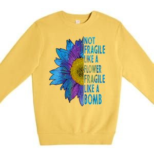 Feminist Sunflower, Not Fragile Like A Flower Fragile Like A Bomb Premium Crewneck Sweatshirt