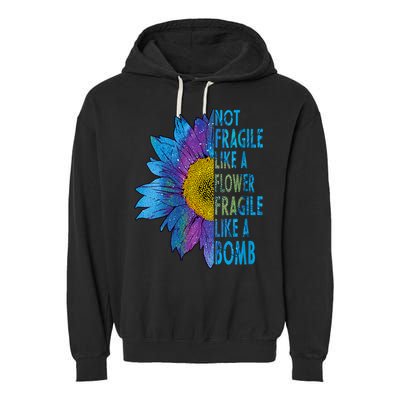 Feminist Sunflower, Not Fragile Like A Flower Fragile Like A Bomb Garment-Dyed Fleece Hoodie