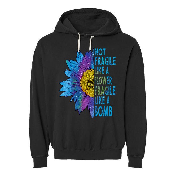 Feminist Sunflower, Not Fragile Like A Flower Fragile Like A Bomb Garment-Dyed Fleece Hoodie