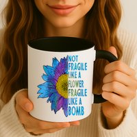 Feminist Sunflower, Not Fragile Like A Flower Fragile Like A Bomb Mug