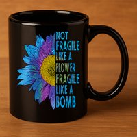 Feminist Sunflower, Not Fragile Like A Flower Fragile Like A Bomb 11oz C Handle Ceramic Mug