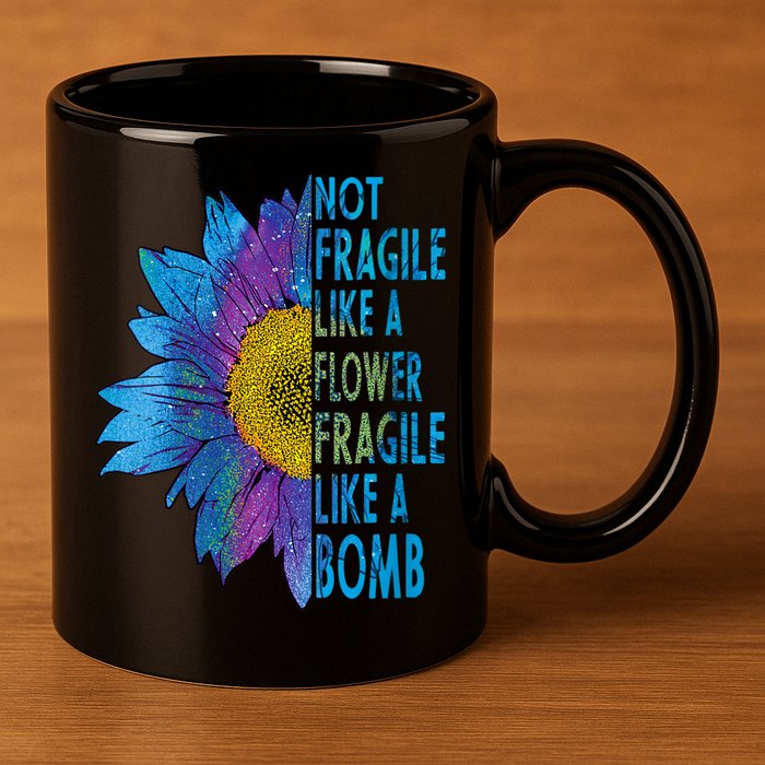 Feminist Sunflower, Not Fragile Like A Flower Fragile Like A Bomb 11oz C Handle Ceramic Mug