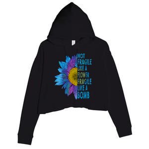 Feminist Sunflower, Not Fragile Like A Flower Fragile Like A Bomb Crop Fleece Hoodie