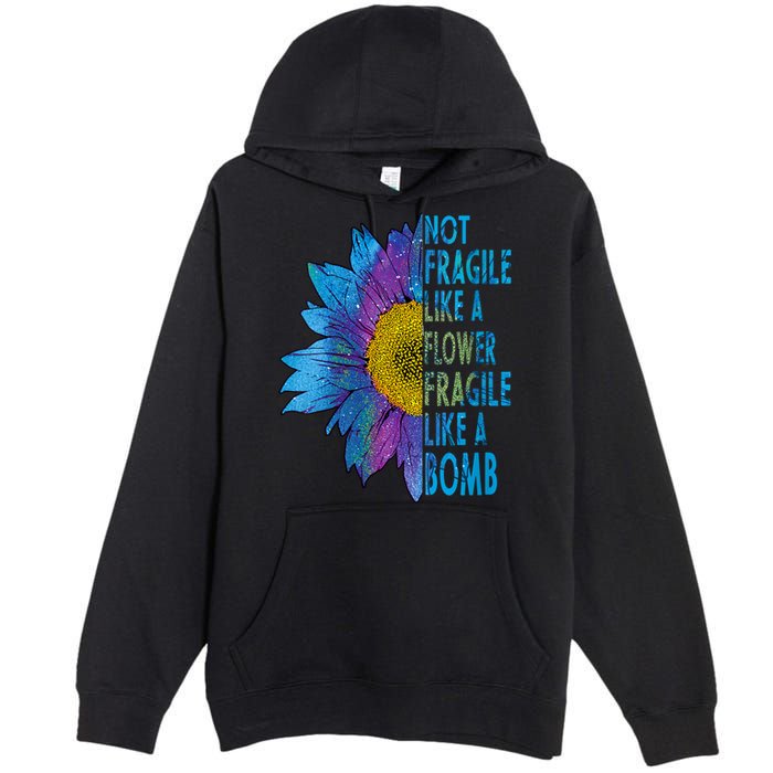 Feminist Sunflower, Not Fragile Like A Flower Fragile Like A Bomb Premium Pullover Hoodie