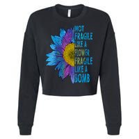 Feminist Sunflower, Not Fragile Like A Flower Fragile Like A Bomb Cropped Pullover Crew