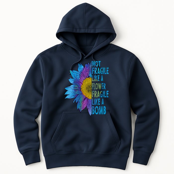 Feminist Sunflower, Not Fragile Like A Flower Fragile Like A Bomb Hoodie
