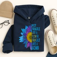 Feminist Sunflower, Not Fragile Like A Flower Fragile Like A Bomb Hoodie