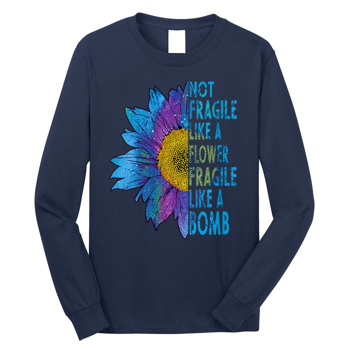 Feminist Sunflower, Not Fragile Like A Flower Fragile Like A Bomb Long Sleeve Shirt