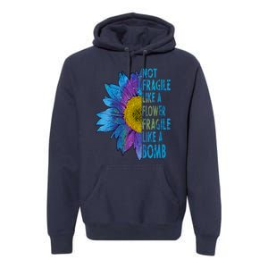 Feminist Sunflower, Not Fragile Like A Flower Fragile Like A Bomb Premium Hoodie