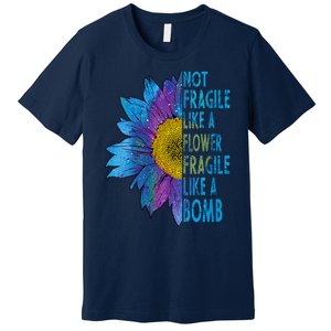 Feminist Sunflower, Not Fragile Like A Flower Fragile Like A Bomb Premium T-Shirt