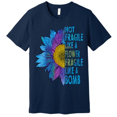 Feminist Sunflower, Not Fragile Like A Flower Fragile Like A Bomb Premium T-Shirt