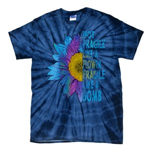 Feminist Sunflower, Not Fragile Like A Flower Fragile Like A Bomb Tie-Dye T-Shirt