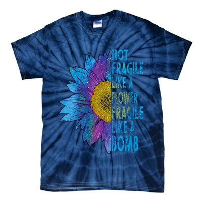 Feminist Sunflower, Not Fragile Like A Flower Fragile Like A Bomb Tie-Dye T-Shirt