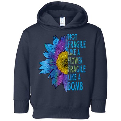 Feminist Sunflower, Not Fragile Like A Flower Fragile Like A Bomb Toddler Hoodie